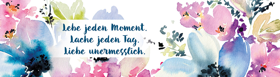 MB 3 GWL Lebe, liebe, lache. Lebe jeden Moment. Lache jeden Tag. Liebe unermässlich