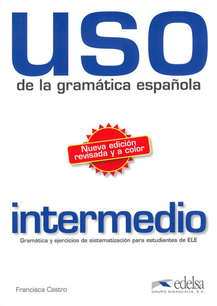 Uso de la gramática española - intermedio / Nueva edición revisada y a color