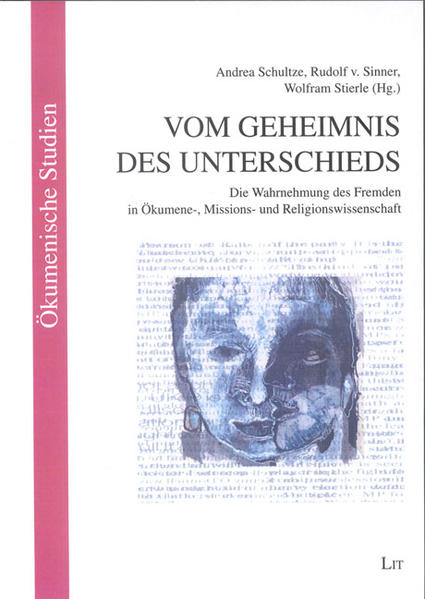 Vom Geheimnis des Unterschieds - Die Wahrnehmung des Fremden in Ökumene-, Missions- und Religionswissenschaft