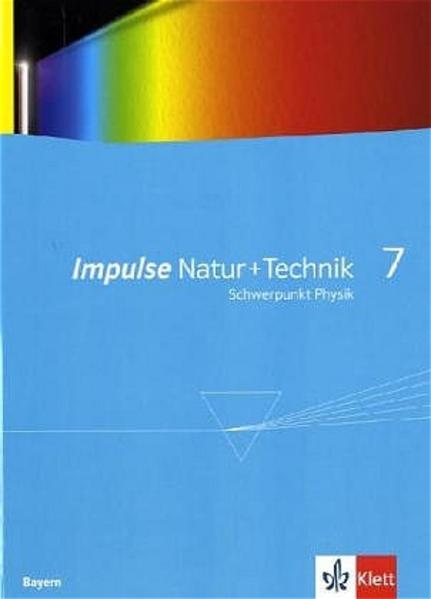 Impulse Natur und Technik 7: Schwerpunkt Physik. Ausgabe Bayern